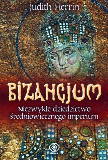 Historia powszechna-  unikatowe książki - Herrin J. - Bizancjum. Niezwykłe dziedzictwo średniowiecznego imperium.JPG