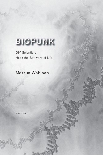 Covers - Biopunk - DIY Scientists Hack the Software of Life.jpg