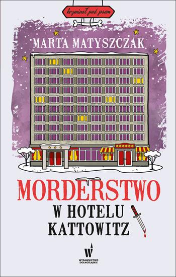 05_Morderstwo w hotelu Kattowitz - 05_Morderstwo w hotelu Kattowitz - Matyszczak Marta.jpg